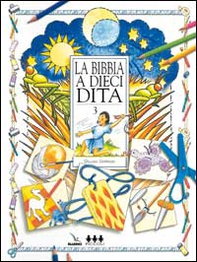 La Bibbia a dieci dita. Idee e attività sulle storie bibliche per ragazzi di 6-12 anni - Vol. 3 - Librerie.coop