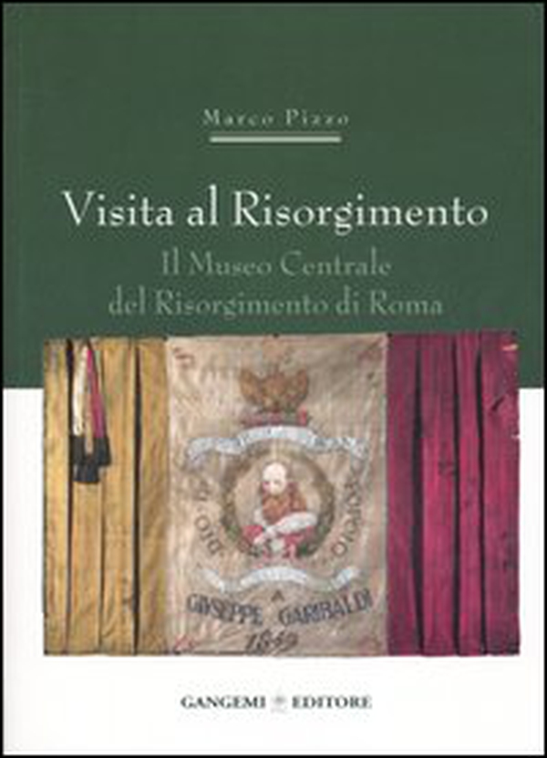 Visita al Risorgimento. Il Museo centrale del Risorgimento di Roma - Librerie.coop Visita al Risorgimento. Il Museo centrale del Risorgimento di Roma - Librerie.coop