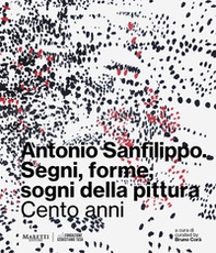 Antonio Sanfilippo. Segni, forme, sogni della pittura. Cento anni - Librerie.coop