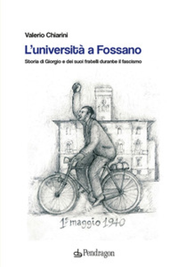 L'università a Fossano. Storia di Giorgio e dei suoi fratelli durante il fascismo - Librerie.coop L'università a Fossano. Storia di Giorgio e dei suoi fratelli durante il fascismo - Librerie.coop