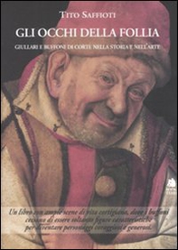 Gli occhi della follia. Giullari e buffoni di corte nella storia e nell'arte - Librerie.coop