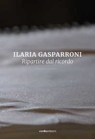 Ilaria Gasparroni. Ripartire dal ricordo - Librerie.coop