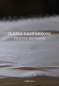 Ilaria Gasparroni. Ripartire dal ricordo - Librerie.coop
