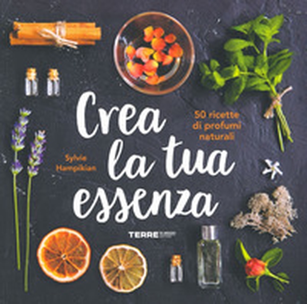 Crea la tua essenza. 50 ricette di profumi naturali - Librerie.coop Crea la tua essenza. 50 ricette di profumi naturali - Librerie.coop
