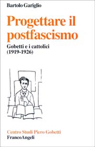 Progettare il postfascismo. Gobetti e i cattolici (1919-1926) - Librerie.coop