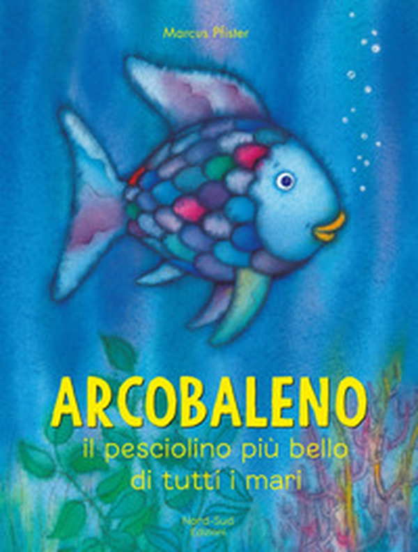 Arcobaleno, il pesciolino più bello di tutti i mari - Librerie.coop Arcobaleno, il pesciolino più bello di tutti i mari - Librerie.coop