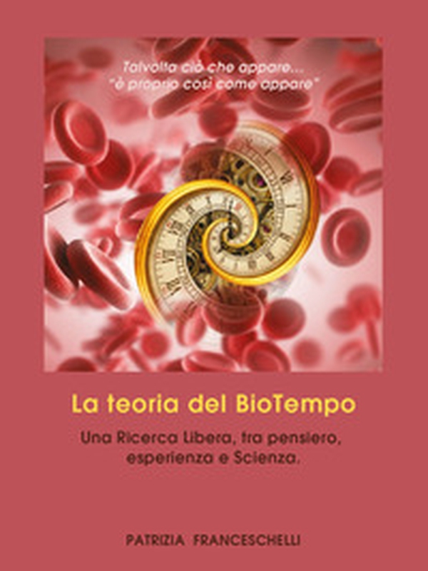 La teoria del BioTempo. Una ricerca libera, tra pensiero, esperienza e scienza - Librerie.coop La teoria del BioTempo. Una ricerca libera, tra pensiero, esperienza e scienza - Librerie.coop