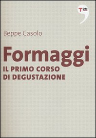 Formaggi. Il primo corso di degustazione - Librerie.coop Formaggi. Il primo corso di degustazione - Librerie.coop