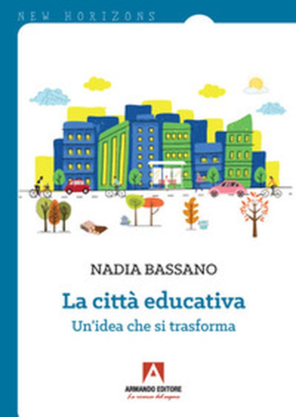 La città educativa. Un'idea che si trasforma - Librerie.coop La città educativa. Un'idea che si trasforma - Librerie.coop