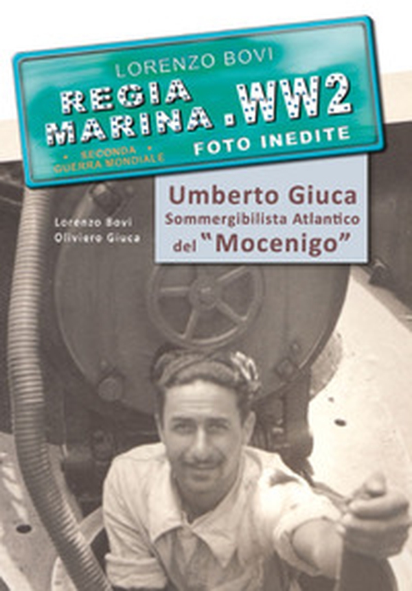 Umberto Giuca. Sommergibilista atlantico del Mocenigo. Regia marina, seconda guerra mondiale - Librerie.coop Umberto Giuca. Sommergibilista atlantico del Mocenigo. Regia marina, seconda guerra mondiale - Librerie.coop
