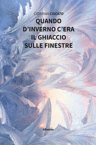 Quando d'inverno c'era il ghiaccio sulle finestre - Librerie.coop