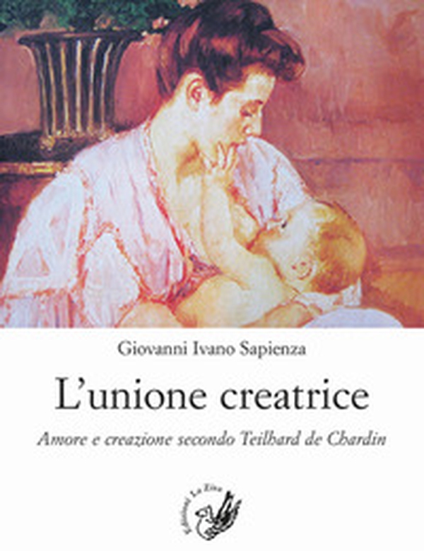 L'unione creatrice. Amore e creazione secondo Teilhard de Chardin - Librerie.coop L'unione creatrice. Amore e creazione secondo Teilhard de Chardin - Librerie.coop