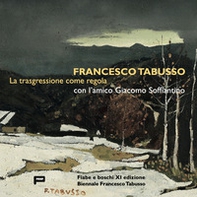 Francesco Tabusso. La trasgressione come regola. Con l'amico Giacomo Soffiantino - Librerie.coop Francesco Tabusso. La trasgressione come regola. Con l'amico Giacomo Soffiantino - Librerie.coop