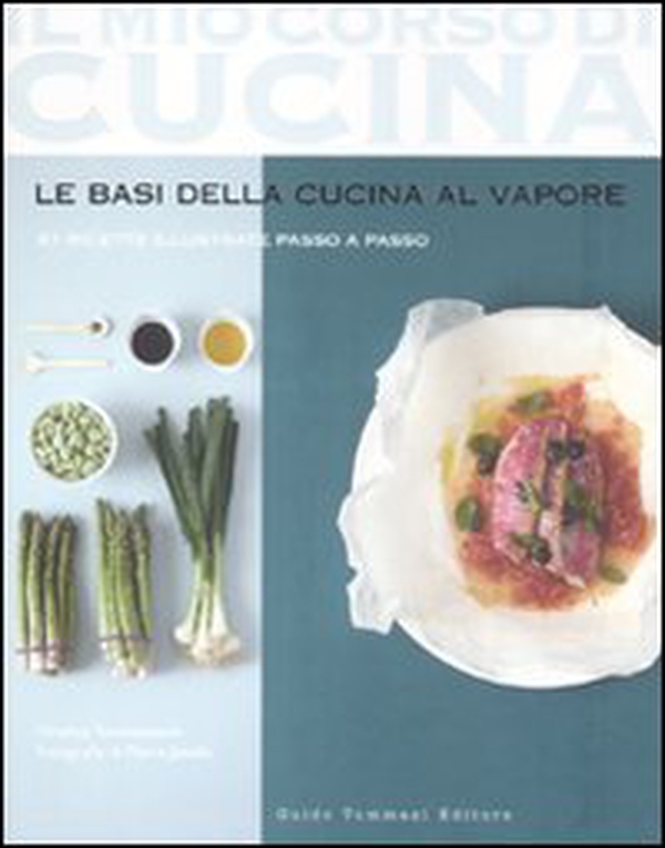 Le basi della cucina al vapore. 97 ricette illustrate passo a passo - Librerie.coop Le basi della cucina al vapore. 97 ricette illustrate passo a passo - Librerie.coop