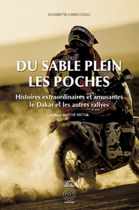 Du sable plein les poches. Histoires extraordinaires et amusantes. Le Dakar et les autres rallyes - Librerie.coop