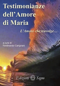 Testimonianze dell'amore di Maria. L'amore che travolge... - Librerie.coop Testimonianze dell'amore di Maria. L'amore che travolge... - Librerie.coop