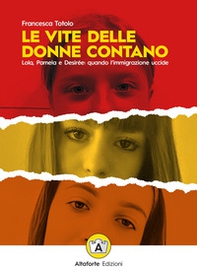 Le vite delle donne contano. Lola, Pamela e Desirée: quando l'immigrazione uccide - Librerie.coop