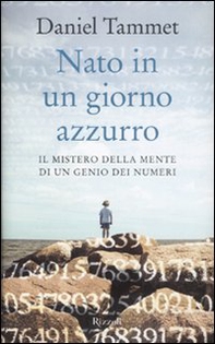 Nato in un giorno azzurro. Il mistero della mente di un genio dei numeri - Librerie.coop
