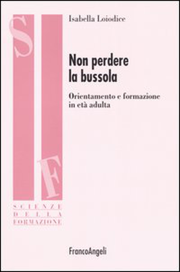 Non perdere la bussola. Orientamento e formazione in età adulta - Librerie.coop Non perdere la bussola. Orientamento e formazione in età adulta - Librerie.coop