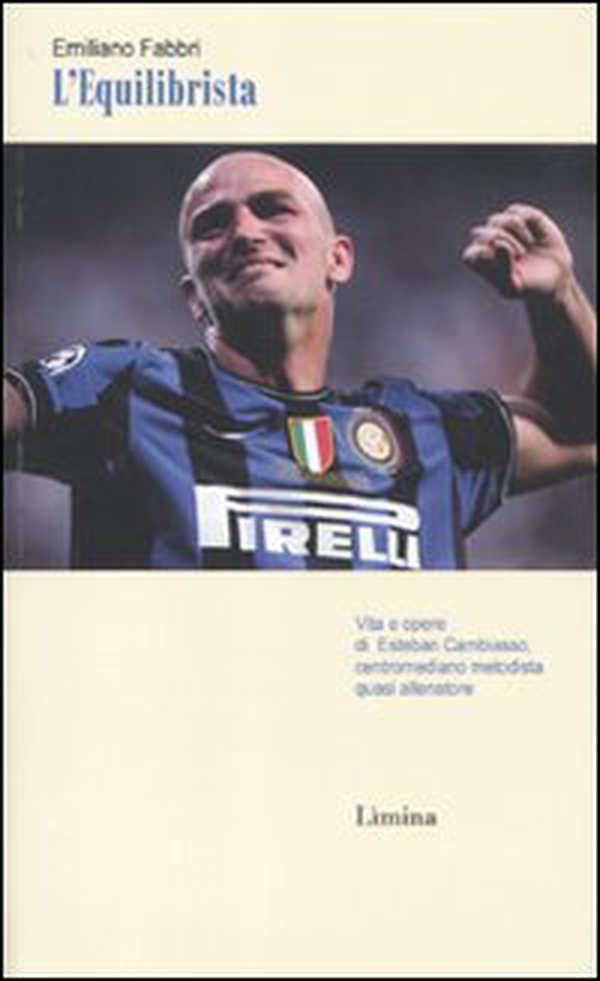 L'equilibrista. Vita e opere di Esteban Cambiasso centromediano metodista quasi allenatore - Librerie.coop L'equilibrista. Vita e opere di Esteban Cambiasso centromediano metodista quasi allenatore - Librerie.coop