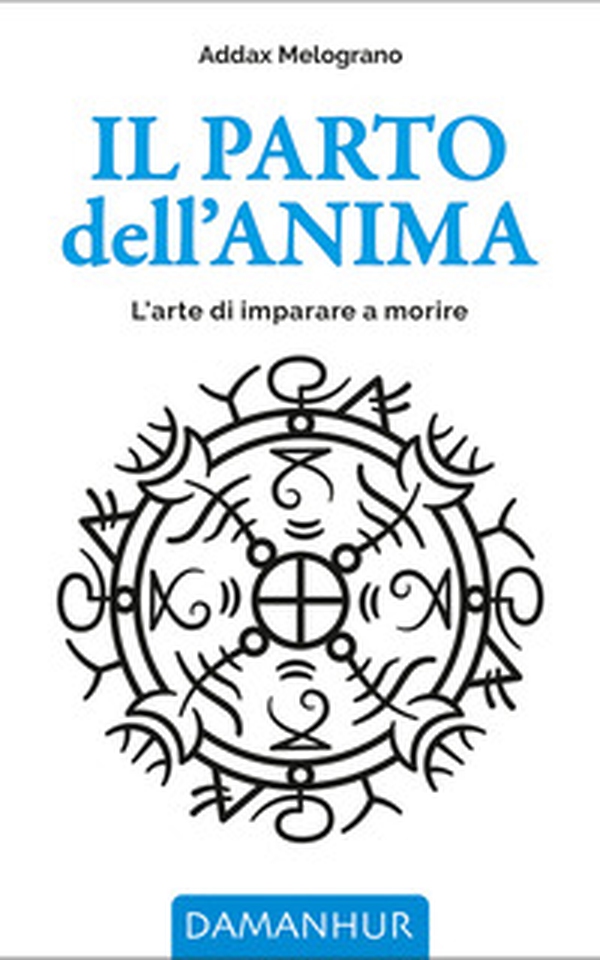 Il parto dell'anima. L'arte di imparare a morire - Librerie.coop Il parto dell'anima. L'arte di imparare a morire - Librerie.coop
