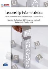 Leadership infermieristica: valore umano e scienza riferimento per il nostro futuro - Librerie.coop