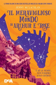 Il meraviglioso mondo di Arthur e Rose - Librerie.coop
