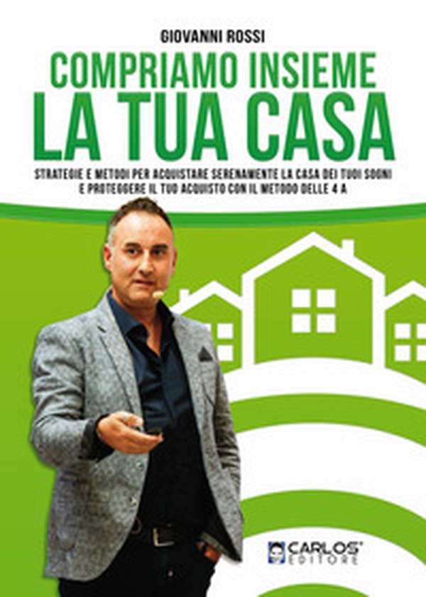 Compriamo insieme la tua casa. Strategie e metodi per acquistare serenamente la casa dei tuoi sogni e proteggere il tuo acquisto con il metodo delle 4A - Librerie.coop Compriamo insieme la tua casa. Strategie e metodi per acquistare serenamente la casa dei tuoi sogni e proteggere il tuo acquisto con il metodo delle 4A - Librerie.coop