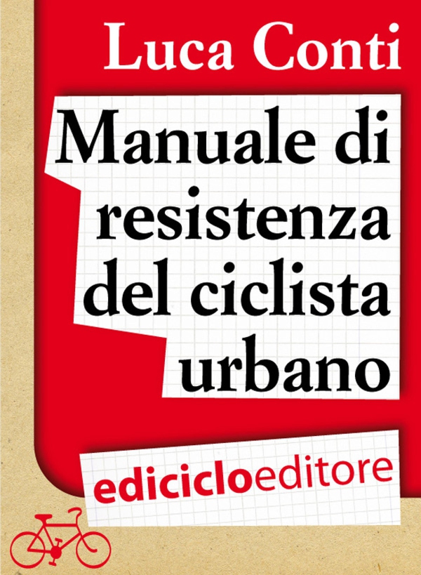 Manuale di resistenza del ciclista urbano - Librerie.coop