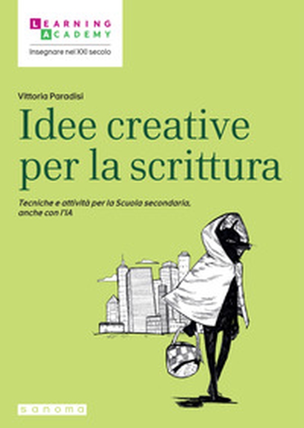 Idee creative per la scrittura. Tecniche e attività per la Scuola secondaria, anche con l'IA - Librerie.coop