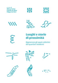 Luoghi e storie di prossimità. Rigenerare gli spazi collettivi dei quartieri moderni - Librerie.coop