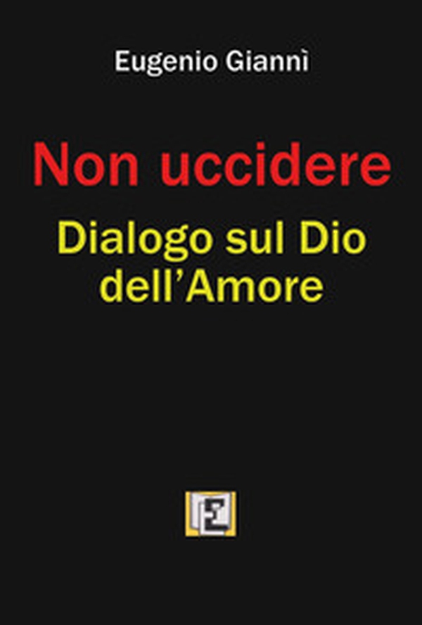 Non uccidere. Dialogo sul Dio dell'amore - Librerie.coop Non uccidere. Dialogo sul Dio dell'amore - Librerie.coop