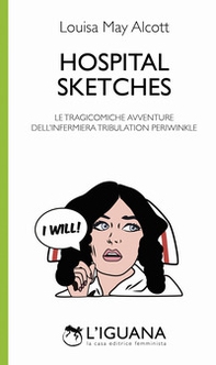 Hospital sketches. Le tragicomiche avventure dell'infermiera Tribulation Periwinkle. Testo inglese a fronte - Librerie.coop