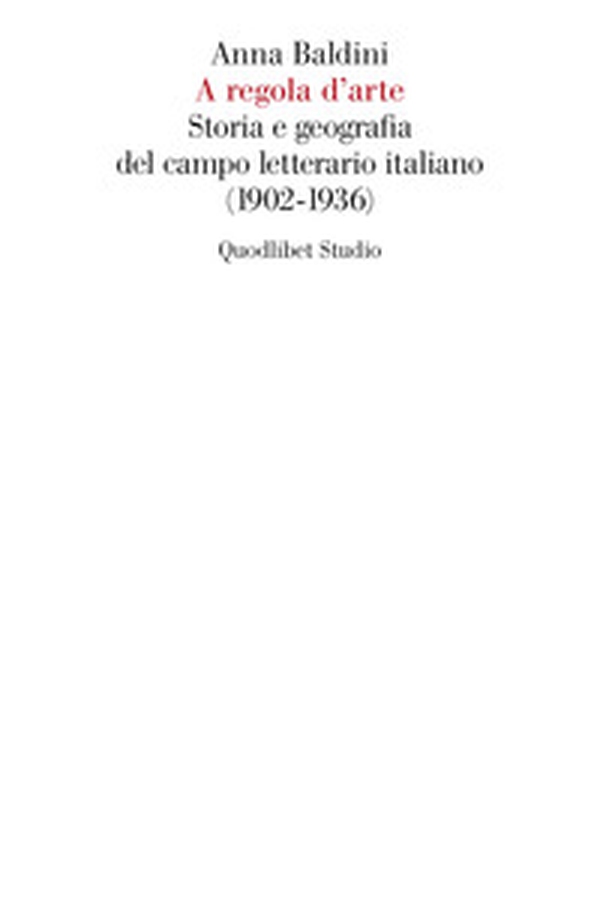A regola d'arte. Storia e geografia del campo letterario italiano (1902-1936) - Librerie.coop A regola d'arte. Storia e geografia del campo letterario italiano (1902-1936) - Librerie.coop