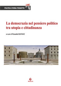 La democrazia nel pensiero politico tra utopia e cittadinanza - Librerie.coop