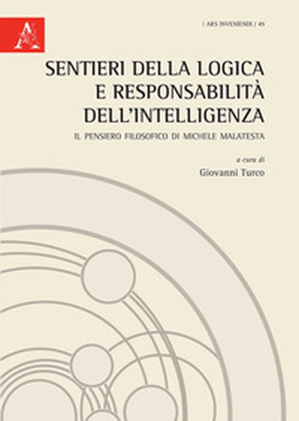 Sentieri della logica e responsabilità dell'intelligenza. Il pensiero filosofico di Michele Malatesta - Librerie.coop Sentieri della logica e responsabilità dell'intelligenza. Il pensiero filosofico di Michele Malatesta - Librerie.coop