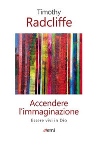 Accendere l'immaginazione. Essere vivi in Dio - Librerie.coop Accendere l'immaginazione. Essere vivi in Dio - Librerie.coop