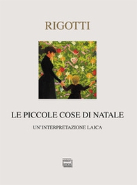 Le piccole cose di Natale. Un'interpretazione laica - Librerie.coop