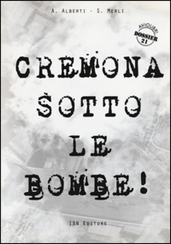Cremona sotto le bombe! Incursioni aeree sul territorio cremonese - Librerie.coop Cremona sotto le bombe! Incursioni aeree sul territorio cremonese - Librerie.coop