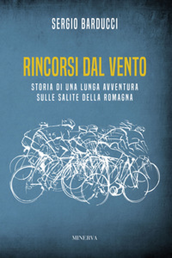 Rincorsi dal vento. Storia di una lunga avventura sulle salite della Romagna - Librerie.coop Rincorsi dal vento. Storia di una lunga avventura sulle salite della Romagna - Librerie.coop