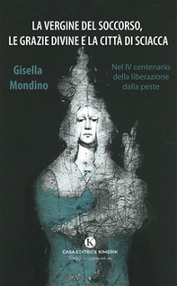 La Vergine del Soccorso, le grazie divine e la città di Sciacca. Nel IV centenario della liberazione dalla peste - Librerie.coop