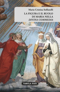 La figura e il ruolo di Maria nella «Divina Commedia» - Librerie.coop La figura e il ruolo di Maria nella «Divina Commedia» - Librerie.coop
