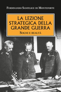 La lezione strategica della grande guerra. Sogni e realtà - Librerie.coop