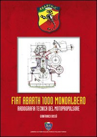 Fiat Abarth 1000 monoalbero. Radiografia tecnica del motopropulsore - Librerie.coop
