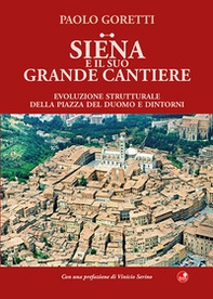 Siena e il suo grande cantiere. Evoluzione strutturale della piazza del Duomo e dintorni - Librerie.coop