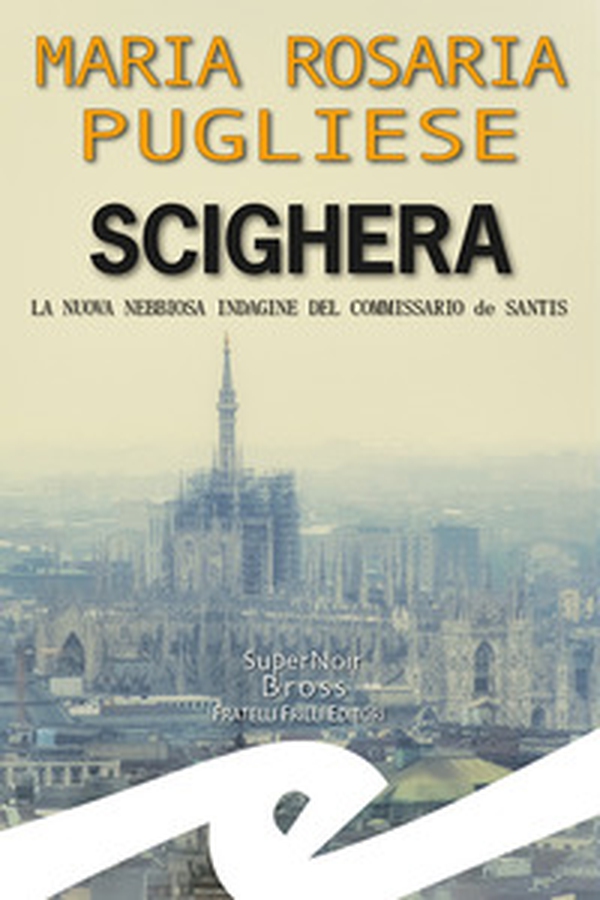 Scighera. La nuova nebbiosa indagine del commissario de Santis - Librerie.coop Scighera. La nuova nebbiosa indagine del commissario de Santis - Librerie.coop