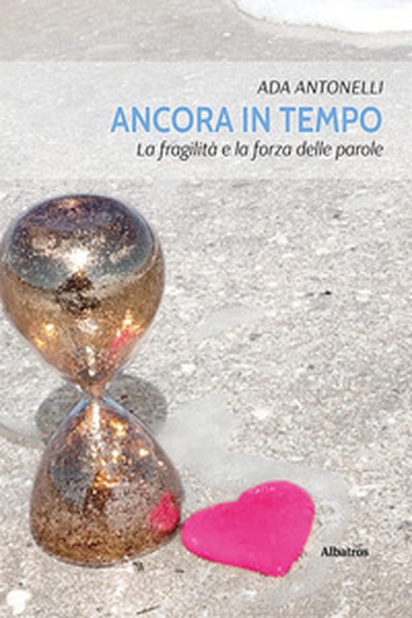 Ancora in tempo. La fragilità e la forza delle parole - Librerie.coop Ancora in tempo. La fragilità e la forza delle parole - Librerie.coop