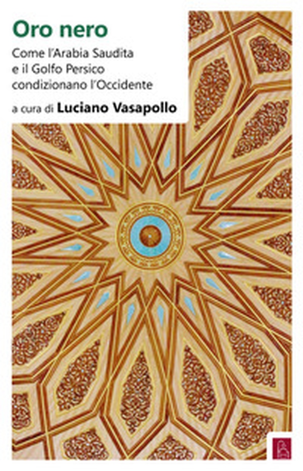 Oro nero. Come l'Arabia Saudita e il Golfo Persico condizionano l'Occidente - Librerie.coop Oro nero. Come l'Arabia Saudita e il Golfo Persico condizionano l'Occidente - Librerie.coop