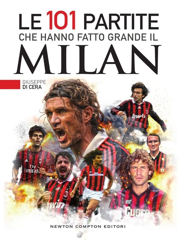 Le 101 partite che hanno fatto grande il Milan - Librerie.coop Le 101 partite che hanno fatto grande il Milan - Librerie.coop
