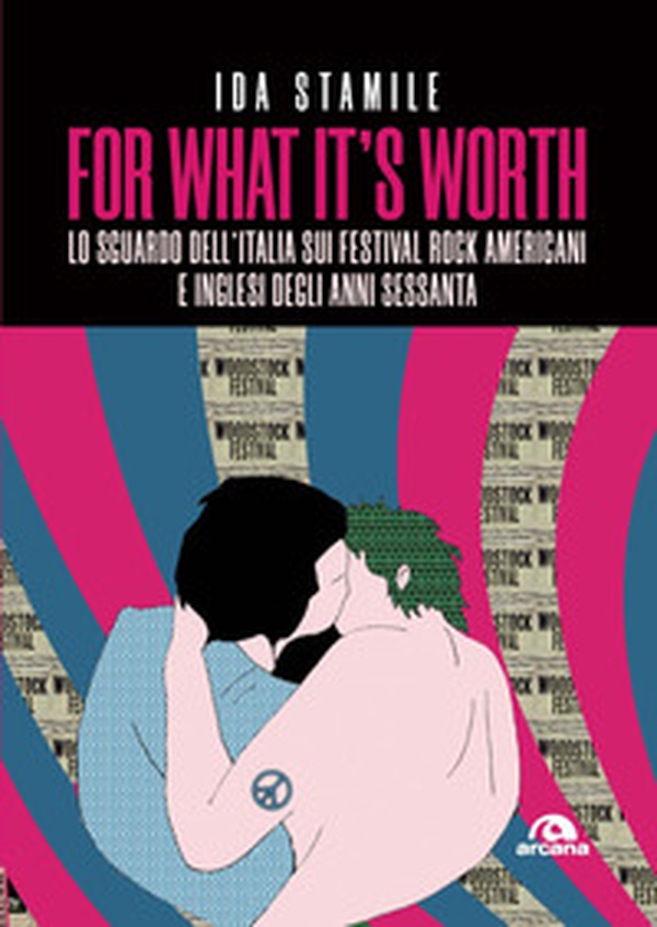 For what it's worth. Lo sguardo dell'Italia sui festival rock americani e inglesi degli anni Sessanta - Librerie.coop For what it's worth. Lo sguardo dell'Italia sui festival rock americani e inglesi degli anni Sessanta - Librerie.coop